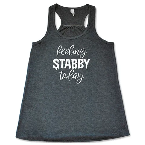 Feeling Stabby Today Shirt