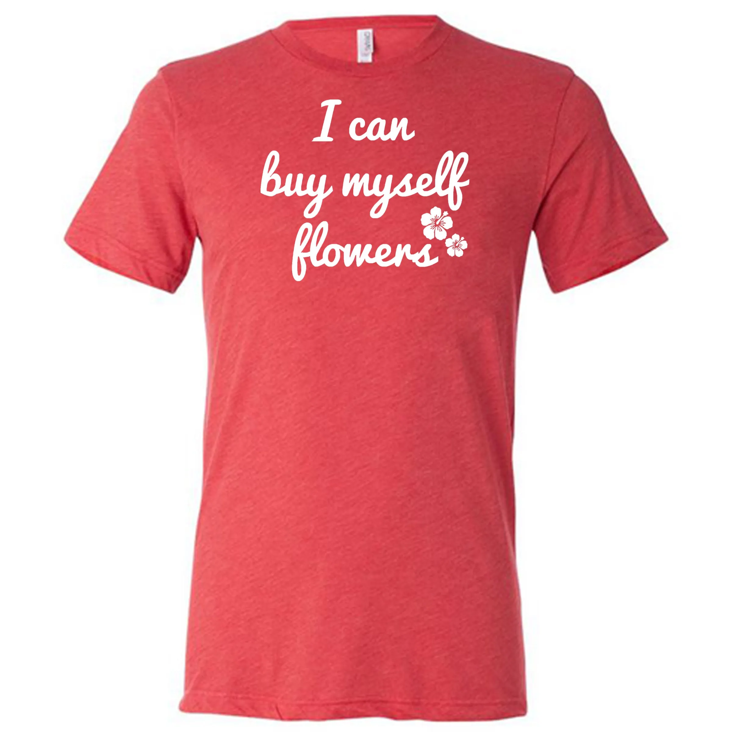 I Can Buy Myself Flowers Shirt Unisex