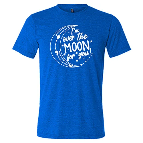 I'm Over the Moon for You Shirt Unisex